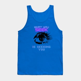 What You Seek Is Seeking You Tank Top